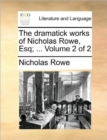 The Dramatick Works of Nicholas Rowe, Esq; ... Volume 2 of 2 - Book