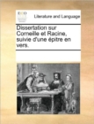 Dissertation Sur Corneille Et Racine, Suivie D'Une Epitre En Vers. - Book