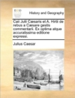 Caii Julii Caesaris Et A. Hirtii de Rebus a Caesare Gestis Commentarii. Ex Optima Atque Accuratissima Editione Expressi. - Book