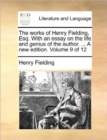 The Works of Henry Fielding, Esq. with an Essay on the Life and Genius of the Author. ... a New Edition. Volume 9 of 12 - Book