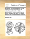 A Present for Your Neighbour; Or the Right Knowledge of God, and of Ourselves; Opened in a Plain, Practical, and Experimental Manner. by Sir Richard Hill, Bart. the Eighth Edition, with Corrections an - Book