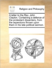 A Letter to the Rev. John Clayton. Containing a Defence of the Protestant Dissenters, from the Aspersions Thrown Upon Them in His Late Political Sermon. - Book