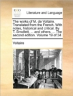 The Works of M. de Voltaire. Translated from the French. with Notes, Historical and Critical. by T. Smollett, ... and Others. ... the Second Edition. Volume 19 of 34 - Book