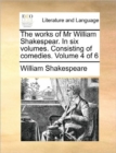 The Works of MR William Shakespear. in Six Volumes. Consisting of Comedies. Volume 4 of 6 - Book