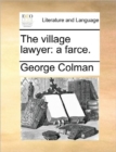 The Village Lawyer : A Farce. - Book