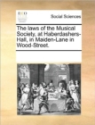 The Laws of the Musical Society, at Haberdashers-Hall, in Maiden-Lane in Wood-Street. - Book