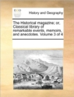 The Historical Magazine; Or, Classical Library of Remarkable Events, Memoirs, and Anecdotes. Volume 3 of 4 - Book