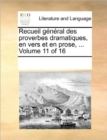 Recueil General Des Proverbes Dramatiques, En Vers Et En Prose, ... Volume 11 of 16 - Book