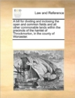 A Bill for Dividing and Inclosing the Open and Common Fields and All Other Commonable Lands Within the Precincts of the Hamlet of Throckmorton, in the County of Worcester. - Book