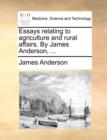 Essays Relating to Agriculture and Rural Affairs. by James Anderson, ... - Book
