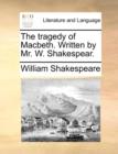 The Tragedy of Macbeth. Written by Mr. W. Shakespear. - Book
