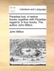 Paradise Lost, in Twelve Books : Together with Paradise Regain'd: In Four Books. the Author John Milton. - Book