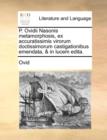 P. Ovidii Nasonis metamorphosis, ex accuratissimis virorum doctissimorum castigationibus emendata, & in lucem edita. - Book