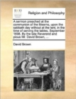 A Sermon Preached at the Communion of the Mearns, Upon the Sabbath Day Without at the Tent, in the Time of Serving the Tables, September 1698. by the Late Reverend and Pious Mr. David Brown, ... - Book