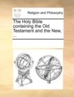The Holy Bible, Containing the Old Testament and the New : ... - Book