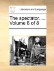 The Spectator. ... Volume 8 of 8 - Book