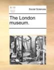 The London museum. - Book
