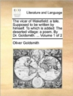 The vicar of Wakefield: a tale. Supposed to be written by himself. To which is added: The deserted village: a poem. By Dr. Goldsmith. ...  Volume 1 of - Book