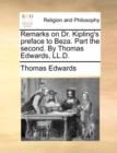 Remarks on Dr. Kipling's Preface to Beza. Part the Second. by Thomas Edwards, LL.D. - Book