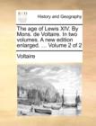 The Age of Lewis XIV. by Mons. de Voltaire. in Two Volumes. a New Edition Enlarged. ... Volume 2 of 2 - Book