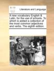 A new vocabulary English & Latin, for the use of schools. To which is added a collection of the most common adjectives and verbs. The eighth edition. - Book