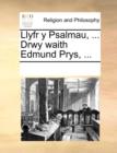 Llyfr y Psalmau, ... Drwy waith Edmund Prys, ... - Book
