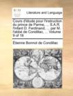 Cours D'Tude Pour L'Instruction Du Prince de Parme, ... S.A.R. L'Infant D. Ferdinand, ... Par M. L'Abb de Condillac, ... Volume 9 of 16 - Book