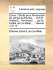 Cours D'Tude Pour L'Instruction Du Prince de Parme, ... S.A.R. L'Infant D. Ferdinand, ... Par M. L'Abb de Condillac, ... Volume 4 of 16 - Book