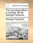 The Recruiting Officer : A Comedy. by Mr. George Farquhar. - Book