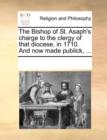 The Bishop of St. Asaph's Charge to the Clergy of That Diocese, in 1710. and Now Made Publick, ... - Book