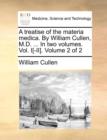 A Treatise of the Materia Medica. by William Cullen, M.D. ... in Two Volumes. Vol. I[-II]. Volume 2 of 2 - Book