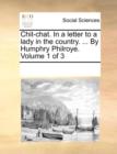 Chit-Chat. in a Letter to a Lady in the Country. ... by Humphry Philroye. Volume 1 of 3 - Book