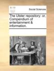 The Ulster Repository : Or, Compendium of Entertainment & Information. - Book