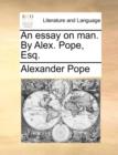 An Essay on Man. by Alex. Pope, Esq. - Book