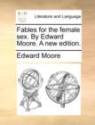 Fables for the female sex. By Edward Moore. A new edition. - Book