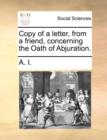 Copy of a Letter, from a Friend, Concerning the Oath of Abjuration. - Book
