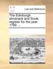 The Edinburgh Almanack and Scots Register for the Year 1789. ... - Book