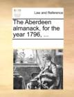 The Aberdeen Almanack, for the Year 1796, ... - Book