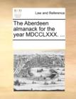 The Aberdeen Almanack for the Year MDCCLXXX. ... - Book