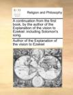 A Continuation from the First Book, by the Author of the Explanation of the Vision to Ezekiel : Including Solomon's Song. - Book