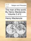 The Man of the World. by Henry MacKenzie, ... Volume 2 of 2 - Book