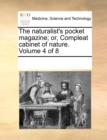 The Naturalist's Pocket Magazine; Or, Compleat Cabinet of Nature. Volume 4 of 8 - Book