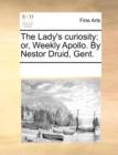 The Lady's Curiosity : Or, Weekly Apollo. by Nestor Druid, Gent. - Book