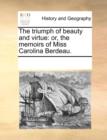 The Triumph of Beauty and Virtue : Or, the Memoirs of Miss Carolina Berdeau. - Book