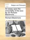 An Essay Upon the Immortality of the Soul. by Sir Richard Blackmore, ... - Book
