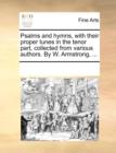 Psalms and Hymns, with Their Proper Tunes in the Tenor Part, Collected from Various Authors. by W. Armstrong, ... - Book