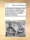 A New History of England; From the Invasion of Julius C]sar, to the Accession of George III. Adorned with Cuts of All the Kings and Queens ... - Book