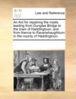 An ACT for Repairing the Roads Leading from Dunglas Bridge to the Town of Haddingtoun; And from Thence to Ravenshaughburn in the County of Haddingtoun. - Book