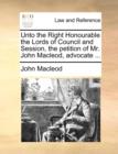 Unto the Right Honourable the Lords of Council and Session, the Petition of Mr. John MacLeod, Advocate ... - Book