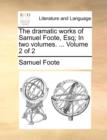 The dramatic works of Samuel Foote, Esq; In two volumes. ...  Volume 2 of 2 - Book